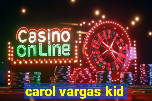 carol vargas kid